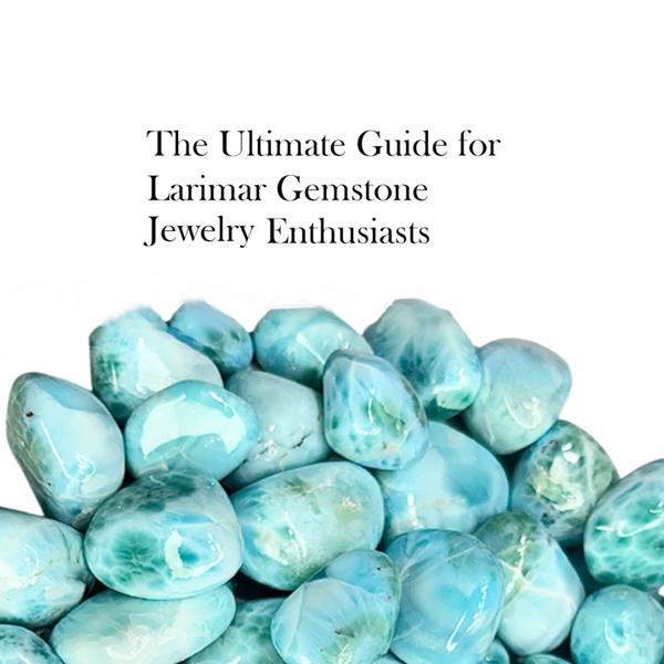 Ultimate Guide for Larimar Gemstone Jewelry Ultimate Guide for Larimar Gemstone Jewelry
